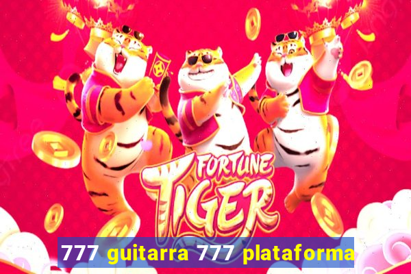 777 guitarra 777 plataforma